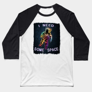 I Need Some Space Baseball T-Shirt